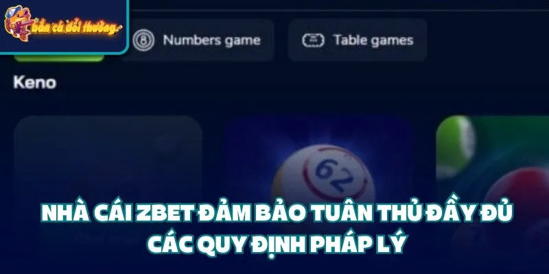 Nhà cái Zbet đảm bảo tuân thủ đầy đủ các quy định pháp lý